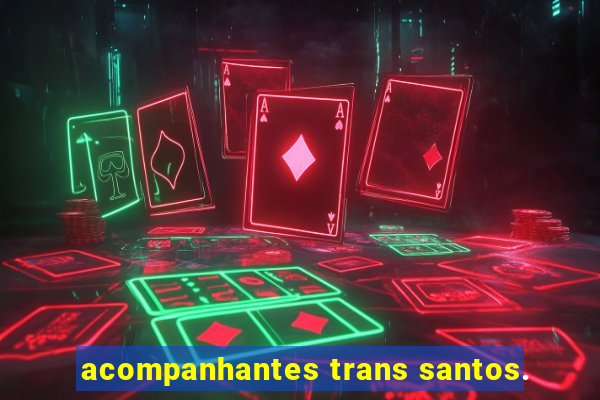 acompanhantes trans santos.